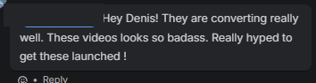 Kunden-Feedback (anonymisiert): „Hey Denis! They are converting really well. These videos look so badass. Really hyped to get these launched!“