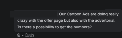 Kunden-Feedback (anonymisiert): „Our Cartoon Ads are doing really crazy with the offer page but also with the advertorial. Is there a possibility to get the numbers?“